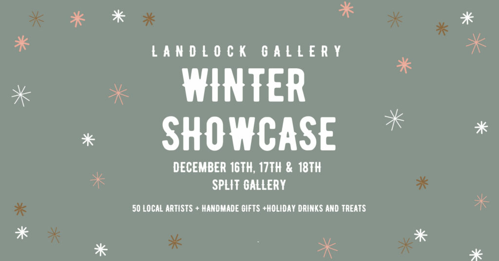 Landlock Gallery Winter Showcase at Split Gallery